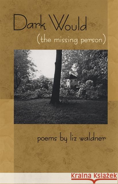 Dark Would (the missing person) Waldner, Liz 9780820323916 University of Georgia Press