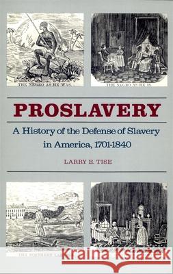 Proslavery: A History of the Defense of Slavery in America, 1701-1840 Tise, Larry E. 9780820323961