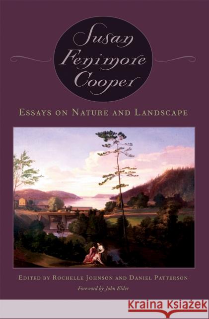 Essays on Nature and Landscape Susan Fenimore Cooper Rochelle Johnson Daniel Patterson 9780820324227