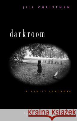 Darkroom : A Family Exposure Jill Christman 9780820324449 University of Georgia Press