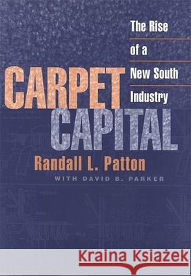 Carpet Capital: The Rise of a New South Industry Patton, Randall L. 9780820324647