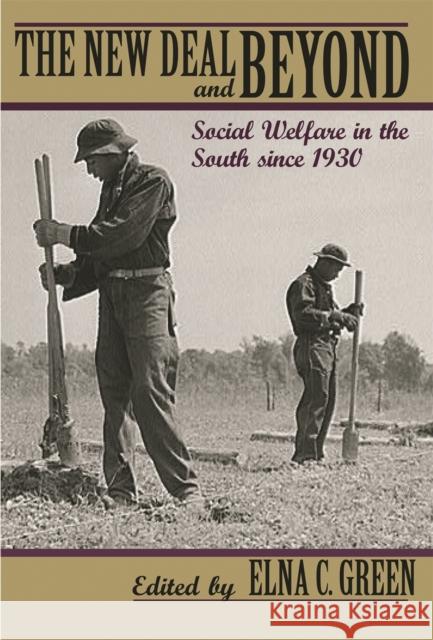The New Deal and Beyond: Social Welfare in the South Since 1930 Elna C. Green 9780820324821 University of Georgia Press