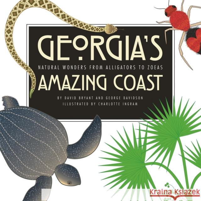 Georgia's Amazing Coast: Natural Wonders from Alligators to Zoeas David Bryant George Davidson Charlotte Ingram 9780820325330 University of Georgia Press