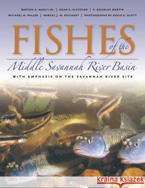 Fishes of the Middle Savannah River Basin: With Emphasis on the Savannah River Site Marcy, Barton C. 9780820325354 University of Georgia Press