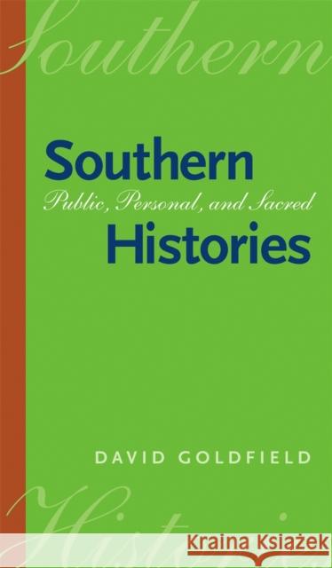 Southern Histories: Public, Personal, and Sacred Goldfield, David 9780820325613 University of Georgia Press