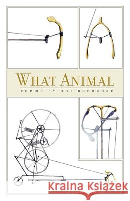 What Animal: Poems Buchanan, Oni 9780820325675 University of Georgia Press