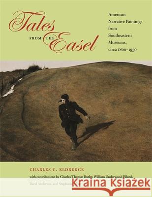 Tales from the Easel: American Narrative Paintings from Southeastern Museums, Circa 1800-1950 Charles C. Eldredge Charles Thomas Butler William Underwood Eiland 9780820325699