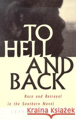 To Hell and Back: Race and Betrayal in the Southern Novel Jeff Abernathy 9780820325781 University of Georgia Press