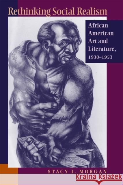 Rethinking Social Realism: African American Art and Literature, 1930-1953 Morgan, Stacy I. 9780820325798 University of Georgia Press