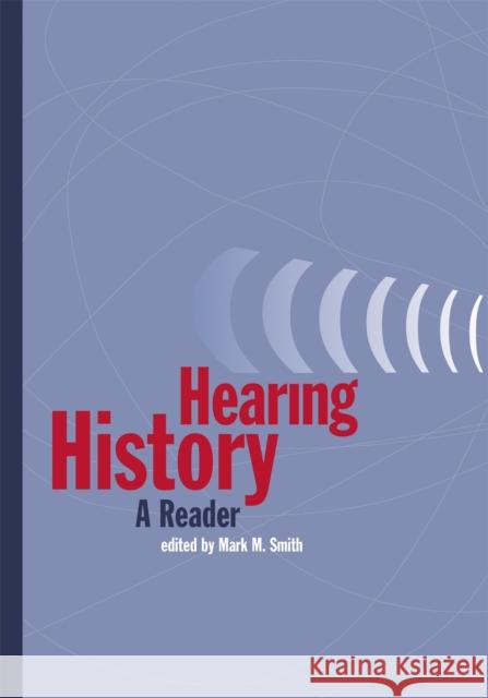 Hearing History: A Reader Smith, Mark M. 9780820325835 University of Georgia Press