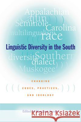 Linguistic Diversity in the South : Changing Codes, Practices, and Ideology Margaret Bender 9780820325866 University of Georgia Press