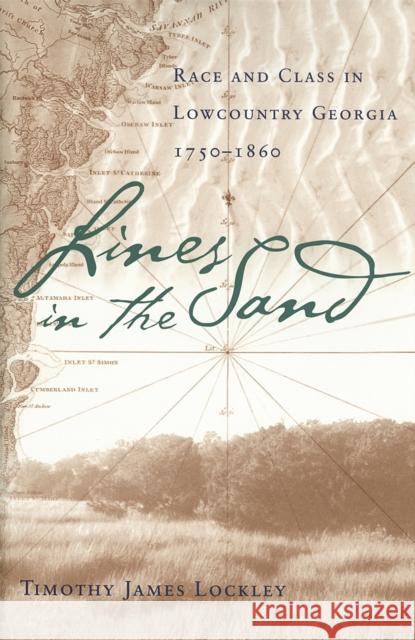 Lines in the Sand: Race and Class in Lowcountry Georgia, 1750-1860 Lockley, Timothy James 9780820325972 University of Georgia Press