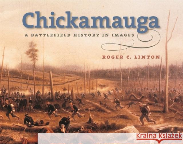 Chickamauga: A Battlefield History in Images Linton, Roger C. 9780820325989 University of Georgia Press