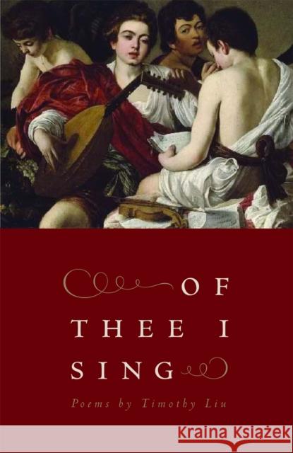 Of Thee I Sing: Poems Liu, Timothy 9780820326009 University of Georgia Press