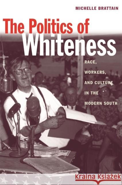 The Politics of Whiteness: Race, Workers, and Culture in the Modern South Brattain, Michelle 9780820326047 University of Georgia Press