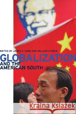 Globalization and the American South James C. Cobb William Whitney Stueck 9780820326474 University of Georgia Press