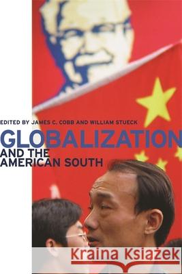 Globalization and the American South James C. Cobb William Whitney Stueck 9780820326481 University of Georgia Press