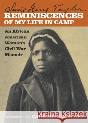 Reminiscences of My Life in Camp: An African American Woman's Civil War Memoir Taylor, Susie King 9780820326665