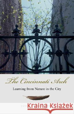 The Cincinnati Arch : Learning from Nature in the City John Tallmadge 9780820326764