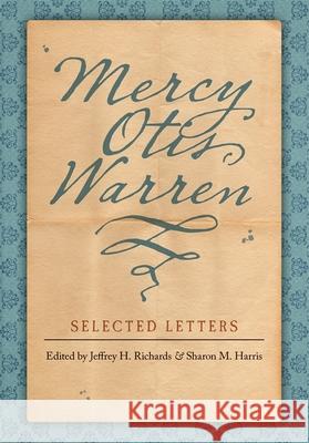 Mercy Otis Warren: Selected Letters Warren, Mercy Otis 9780820326801 University of Georgia Press