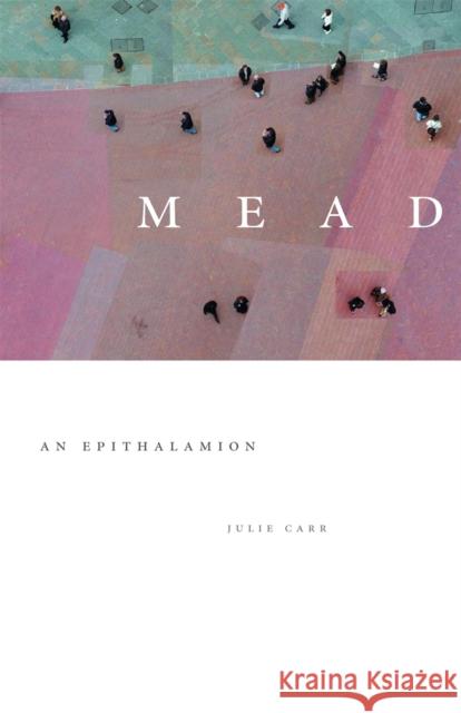 Mead: An Epithalamion Carr, Julie 9780820326849