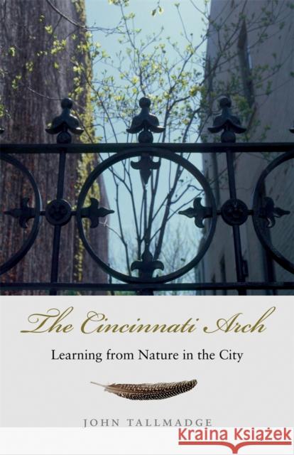 The Cincinnati Arch: Learning from Nature in the City John Tallmadge 9780820326900