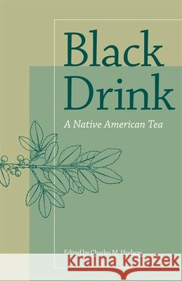 Black Drink: A Native American Tea Hudson, Charles M. 9780820326962