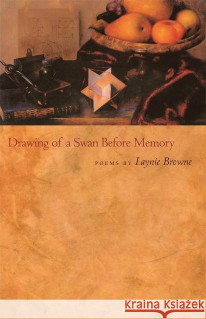 Drawing of a Swan Before Memory: Poems Browne, Laynie 9780820327297