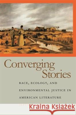 Converging Stories: Race, Ecology, and Environmental Justice in American Literature Myers, Jeffrey 9780820327440