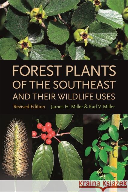 Forest Plants of the Southeast and Their Wildlife Uses James Miller Karl Miller 9780820327488 University of Georgia Press