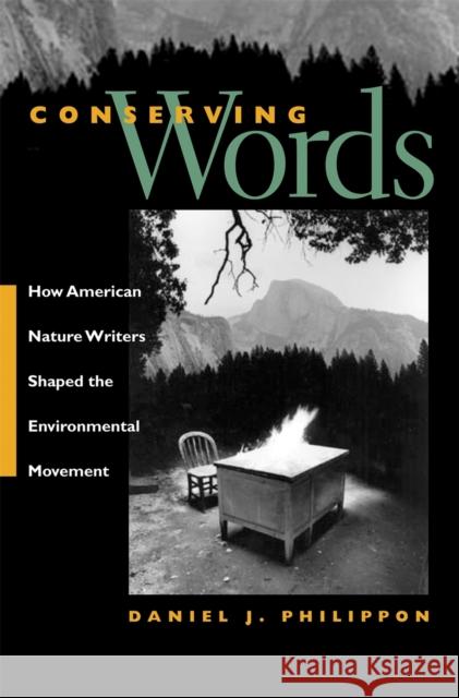 Conserving Words: How American Nature Writers Shaped the Environmental Movement Philippon, Daniel J. 9780820327594