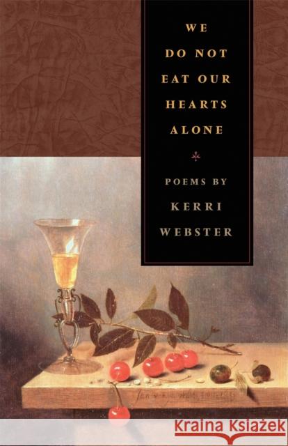 We Do Not Eat Our Hearts Alone: Poems Webster, Kerri 9780820327730 University of Georgia Press