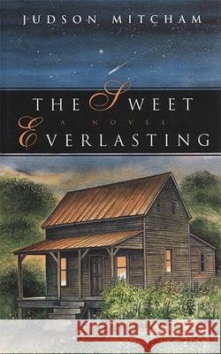 The Sweet Everlasting Judson Mitcham 9780820327822 University of Georgia Press