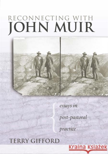 Reconnecting with John Muir: Essays in Post-Pastoral Practice Gifford, Terry 9780820327969 University of Georgia Press