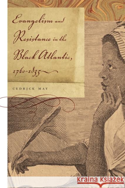 Evangelism and Resistance in the Black Atlantic, 1760-1835 Cedrick May 9780820327983