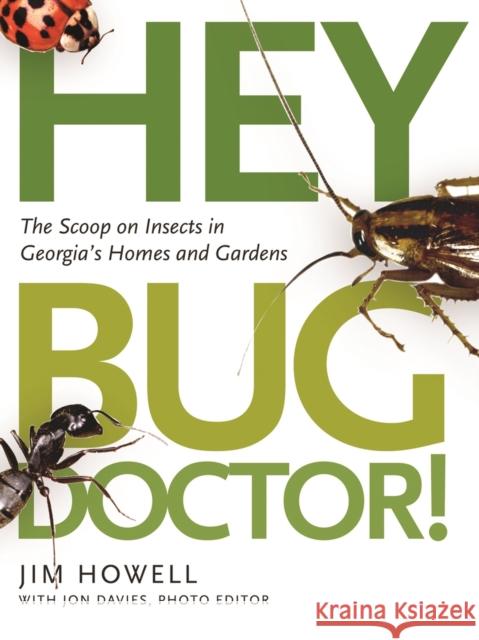 Hey, Bug Doctor!: The Scoop on Insects in Georgia's Homes and Gardens Howell, Jim 9780820328041 University of Georgia Press