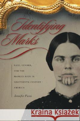 Identifying Marks : Race, Gender, and the Marked Body in Nineteenth-century America Jennifer Putzi 9780820328126 University of Georgia Press