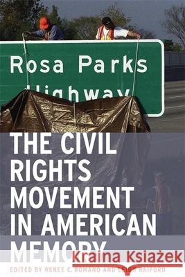 The Civil Rights Movement in American Memory Renee Christine Romano Leigh Raiford 9780820328140