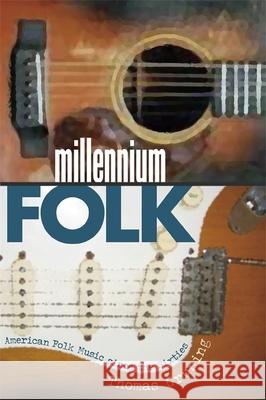 Millennium Folk: American Folk Music Since the Sixties Gruning, Thomas 9780820328300 University of Georgia Press