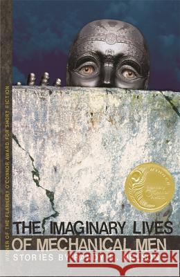 The Imaginary Lives of Mechanical Men : Stories Randy F. Nelson 9780820328454 University of Georgia Press