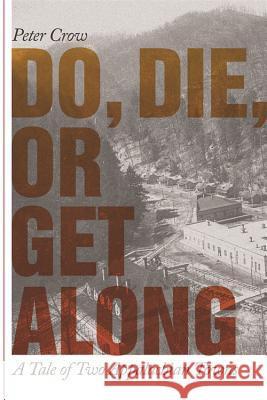 Do, Die, or Get Along : A Tale of Two Appalachian Towns Peter Crow 9780820328638 University of Georgia Press