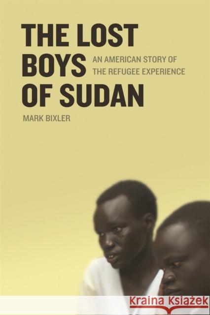 The Lost Boys of Sudan: An American Story of the Refugee Experience Bixler, Mark 9780820328836 University of Georgia Press