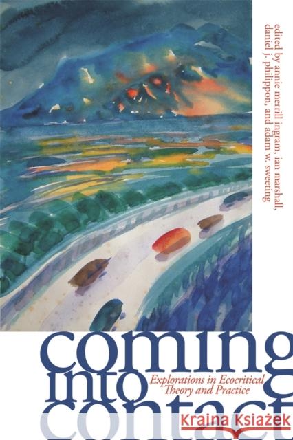 Coming Into Contact: Explorations in Ecocritical Theory and Practice Merrill, Annie 9780820328867 University of Georgia Press