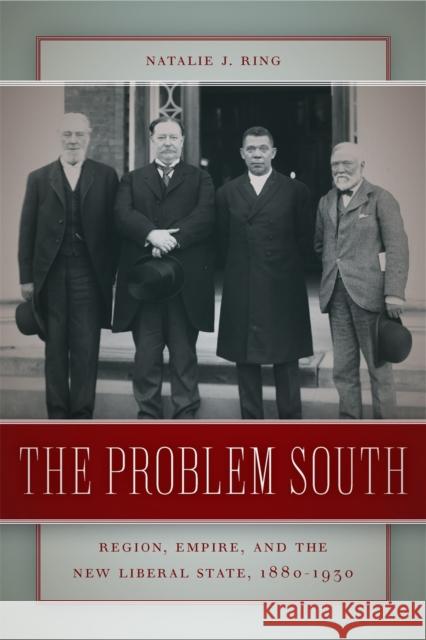 The Problem South: Region, Empire, and the New Liberal State, 1880-1930 Ring, Natalie J. 9780820329031