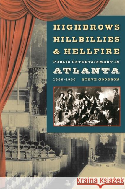 Highbrows, Hillbillies & Hellfire: Public Entertainment in Atlanta, 1880-1930 Goodson, Steve 9780820329307