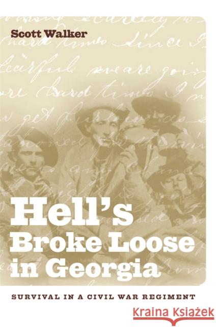 Hell's Broke Loose in Georgia: Survival in a Civil War Regiment Walker, Scott 9780820329338 University of Georgia Press