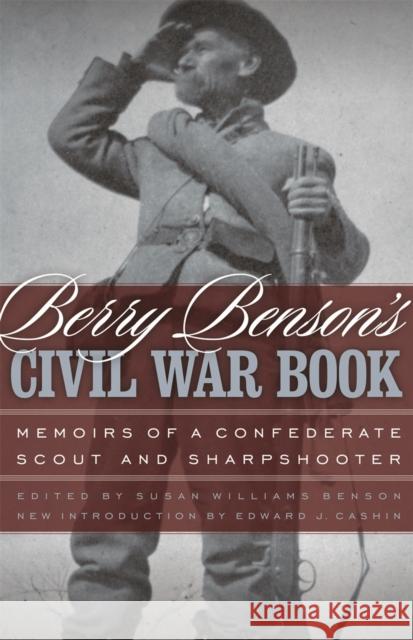 Berry Benson's Civil War Book: Memoirs of a Confederate Scout and Sharpshooter Benson, Berry 9780820329437 University of Georgia Press