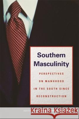 Southern Masculinity: Perspectives on Manhood in the South Since Reconstruction Friend, Craig Thompson 9780820329505 University of Georgia Press
