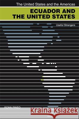 Ecuador and the United States: Useful Strangers Pineo, Ronn F. 9780820329710 University of Georgia Press