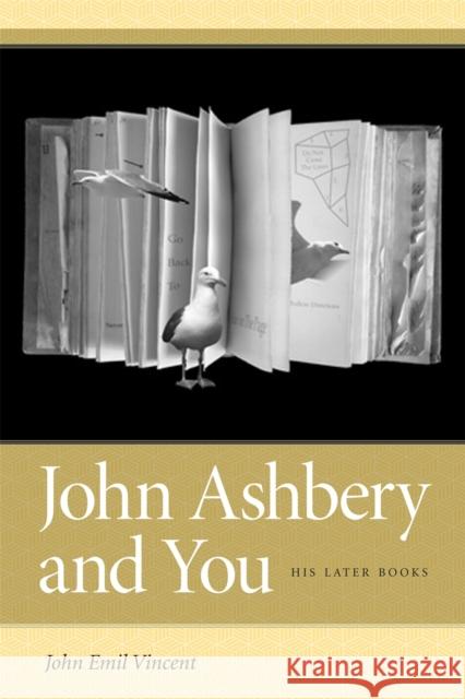 John Ashbery and You: His Later Books Vincent, John Emil 9780820329734 University of Georgia Press